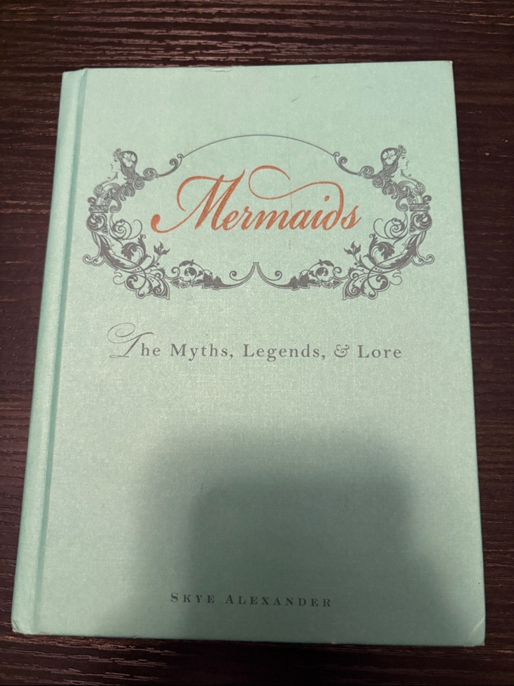 Mermaids: The Myths, Legends & Lore - Mint Hardcover Book by Skye Alexander